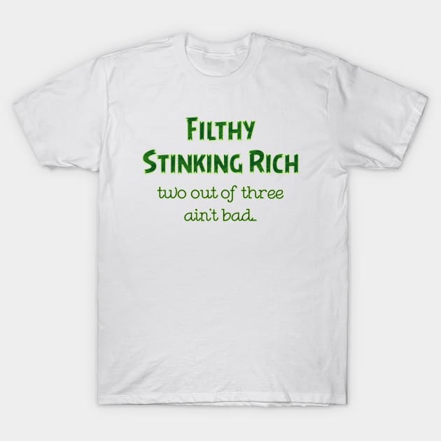 Filthy Stinking Rich T-Shirt by SnarkCentral